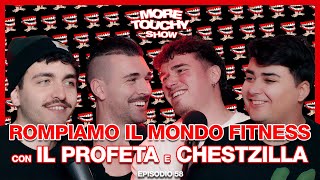 More Touchy Show - Ep 58 - Rompiamo Il Mondo Fitness con Il Profeta e Chestzilla