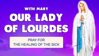 🙏 PRAYER to OUR LADY of LOURDES 🙏 Powerful Healing of the Sick