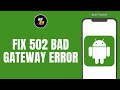 How To Fix The 502 Bad Gateway Error On Android