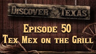 Discover Texas Episode 50 Tex Mex on the Grill