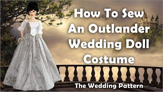 Doll Clothes Sewing Tutorial / How To Sew A BJD Claire Outlander Wedding Outfit / Wedding Pattern