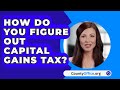 How Do You Figure Out Capital Gains Tax? - CountyOffice.org