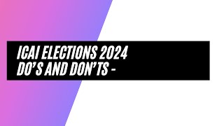 ICAI ELECTIONS 2024-  DO'S AND DON'TS - FOR VALID VOTING