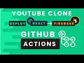 🟢 Part 16 : Deployment : React to Firebase using GitHub Actions | CI/CD | YT Clone