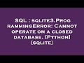 SQL : sqlite3.ProgrammingError: Cannot operate on a closed database. [Python] [sqlite]