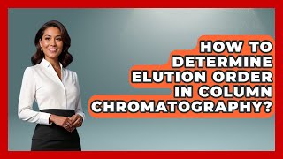 How To Determine Elution Order In Column Chromatography? - Chemistry For Everyone