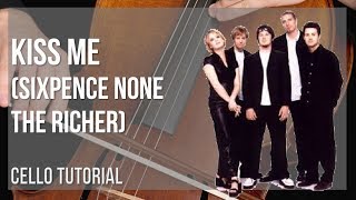 How to play Kiss Me by Sixpence None The Richer on Cello (Tutorial)