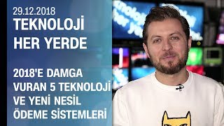 2018'e damga vuran 5 teknoloji ve yeni nesil ödeme sistemleri - Teknoloji Her Yerde 29.12.2018