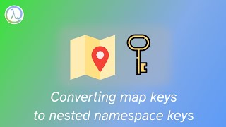 Converting map keys to nested namespace keys
