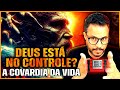 DEUS ESTÁ NO CONTROLE? Por que a vida é tão covarde e injusta?