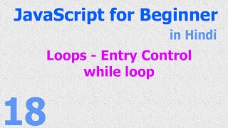 18 - JavaScript Beginner Tutorials - While Loop - Entry Control - Looping Statement - Hindi