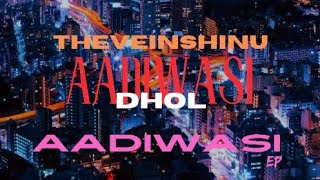 AADIWASI EP - AADIVASI DHOL | THEVEINSHINU | PROD BY @ShriBeatz  | OFFICIAL AUDIO