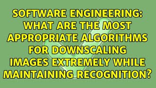 What are the most appropriate algorithms for downscaling images extremely while maintaining...