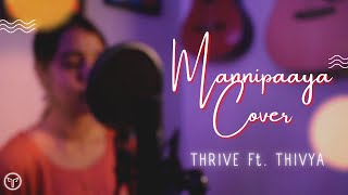 Mannipaaya - Song Cover | Thrive Ft. Thivya | AR Rahman | Vinnaithaandi Varuvaayaa | Thrive Covers