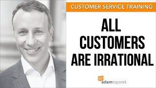 Customer Service Training: All Customers Are Irrational