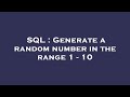 SQL : Generate a random number in the range 1 - 10