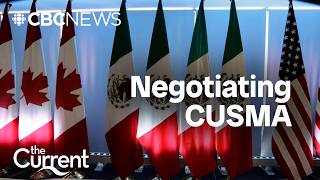 Negotiating CUSMA: What's at stake? | The Current