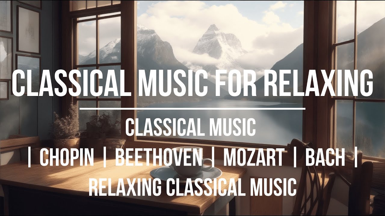 Classical Music Chopin Beethoven Mozart Bach Relaxing