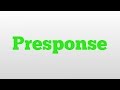 Presponse meaning and pronunciation