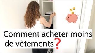 COMMENT ACHETER MOINS DE VÊTEMENTS | MINIMALISME