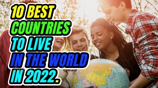 10 BEST COUNTRIES TO LIVE IN THE WORLD IN 2022