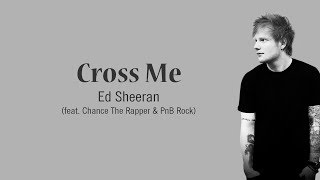 Ed Sheeran - Cross Me (feat. Chance The Rapper & PnB Rock) (Lyrics)
