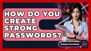 How Do You Create Strong Passwords? - Emerging Tech Insider