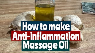 HOW TO MAKE ANTI-INFLAMMATION GINGER MASSAGE OIL