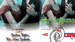 shq Sufiyana Full Screen Status | Ishq Sufiyana WhatsApp Status | Rv Love hi Love Status