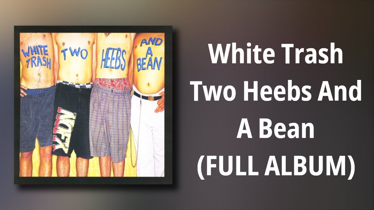 NOFX // White Trash Two Heebs And A Bean (FULL ALBUM) - YouTube