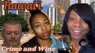 HAWAI’I -  Vacation from Hell | CRIME AND WINE