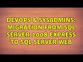 DevOps & SysAdmins: Migration From SQL Server 2008 Express to SQL Server Web (2 Solutions!!)