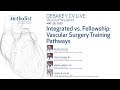 Integrated vs. Fellowship: Vascular Surgery Training Pathways (Rojo, MD, Chauhaun, MD) May 28, 2020