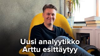 Uusi analyytikko Arttu esittäytyy