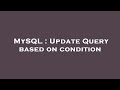 MySQL : Update Query based on condition