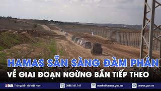 Hamas sẵn sàng đàm phán về giai đoạn ngừng bắn tiếp theo - Tin Thế giới - VNA