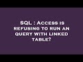 SQL : Access is refusing to run an query with linked table?