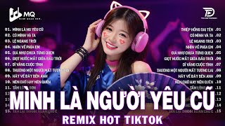 Mình Là Người Yêu Cũ Remix  | BXH Nhạc Trẻ Remix Hay Nhất 2026 | Top 15 Bản EDM TikTok Hot Trend