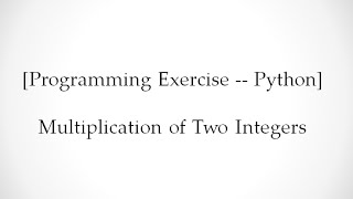 [Programming Exercise -- Python] Multiplication of Two Integers
