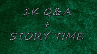 1k Q A Story Time