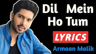 Dil Mein Ho Tum Lyrics | Armaan Malik | Dil Mein Ho Tum Lyrics Video | Dil Mein Ho Tum Lyrics Song