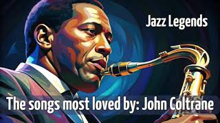 Jazz Legends | The songs most loved by: John Coltrane [Jazz Classics, Jazz Legends, Best of Jazz]