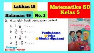 3. Hitunglah hasil pembagian berikut. a. 1:⅛ = ... b. 3/5 : 1/10 = Kunci Jawaban Latihan 18 Hal 49