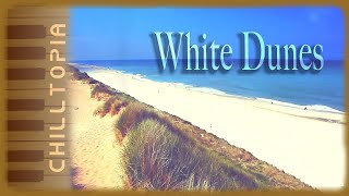 White Dunes - Chilltopia | Sylt Chill Out Summer Vibes |