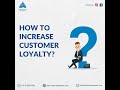 How to increase Customer loyalty?- Ankur Business developers