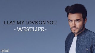 Westlife - I Lay My Love On You (Lirik dan Terjemahan)