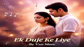 VEER -  Ek Duje Ke Liye | Official Music Video | Romantic song | Love song