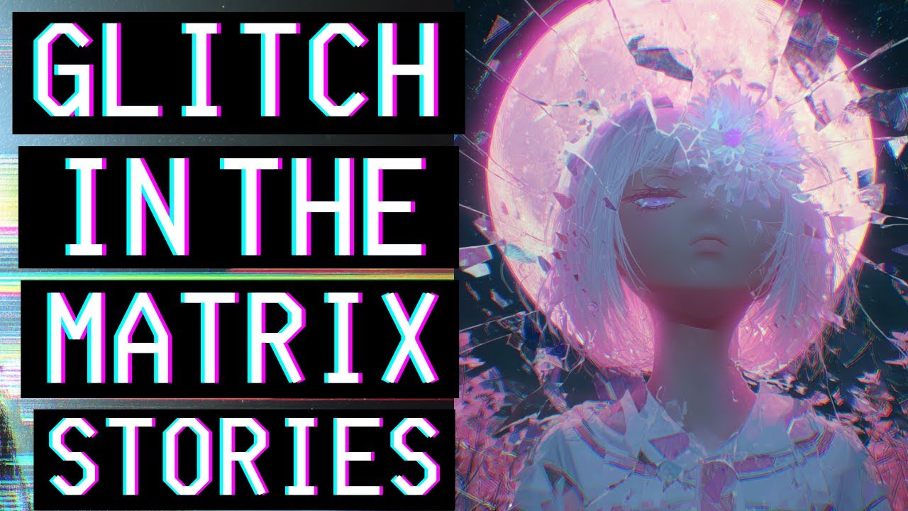 20 Disturbing Glitch In The Matrix Stories Glitch Stories Compilation