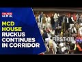 MCD House Ruckus Continues In Corridor After House Gets Adjourned | Latest Updates | English News