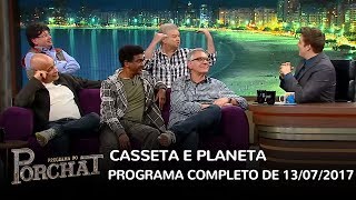 Programa do Porchat (completo) | Casseta & Planeta (13/07/2017)